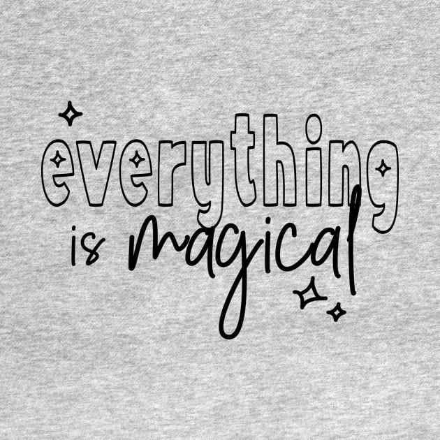 everything is magical (black lettering) by kirbappealdesigns